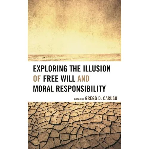 Exploring the Illusion of Free Will and Moral Responsibility - Paperback