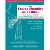 The Frozen Shoulder Workbook: Trigger Point Therapy for Overcoming Pain & Regaining Range of Motion - Paperback