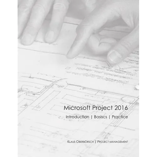Microsoft Project 2016 English: After the Successful Publication of My Book about the Basics of MS Project 2016 in Germany (Ranked Among the Top 50 of - Paperback