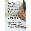 Perfect English Grammar And Unlimited Vocabulary: With Rules, Exercises and Vocabulary Builder - Paperback