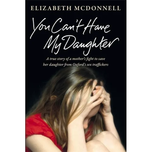 You Can't Have My Daughter: A true story of a mother's desperate fight to save her daughter from Oxford's sex traffickers. - Paperback