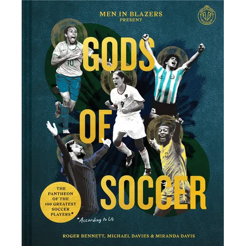 Men in Blazers Present Gods of Soccer: The Pantheon of the 100 Greatest Soccer Players (According to Us) - Hardcover