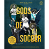 Men in Blazers Present Gods of Soccer: The Pantheon of the 100 Greatest Soccer Players (According to Us) - Hardcover