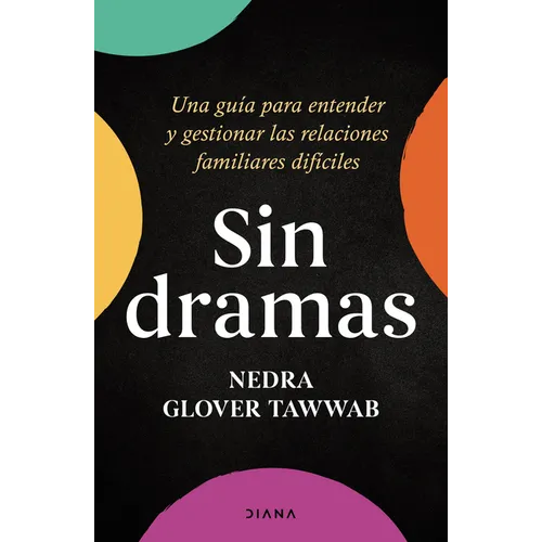 Sin Dramas: Una Guía Para Entender Y Gestionar Las Relaciones Familiares Difíciles / Drama Free: A Guide to Managing Unhealthy Family Relationships - Paperback