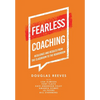 Fearless Coaching: Resilience and Results from the Classroom to the Boardroom - Hardcover