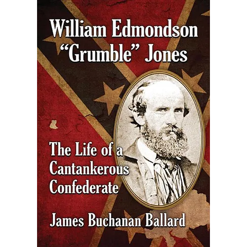 William Edmondson Grumble Jones: The Life of a Cantankerous Confederate - Paperback