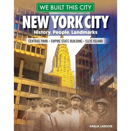 We Built This City: New York City: History, People, Landmarks - Central Park, Empire State Building, Ellis Island - Paperback