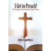 I Get To Preach! The Privileges in Preaching the Gospel of Grace - Paperback