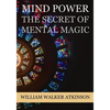 Mind Power: The Secret of Mental Magic - Paperback