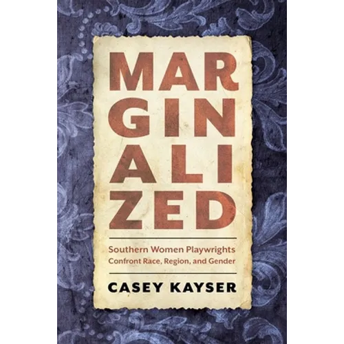 Marginalized: Southern Women Playwrights Confront Race, Region, and Gender - Hardcover