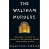 The Waltham Murders: One Woman's Pursuit to Expose the Truth Behind a Murder and a National Tragedy - Paperback