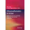 Ethnomathematics in Action: Mathematical Practices in Brazilian Indigenous, Urban and Afro Communities - Hardcover