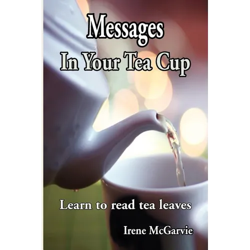 Messages in Your Tea Cup: Learn to Read Tea Leaves - Paperback