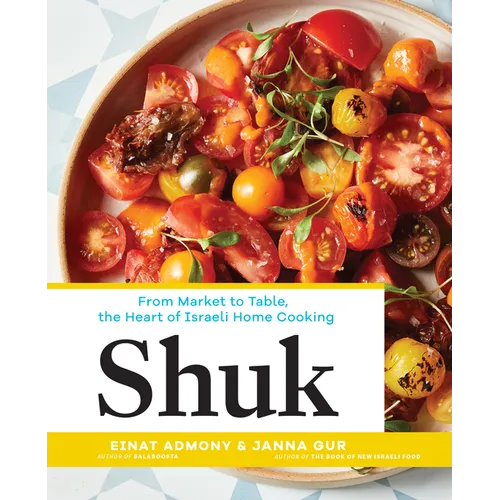 Shuk: From Market to Table, the Heart of Israeli Home Cooking - Hardcover