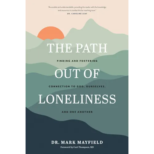 The Path Out of Loneliness: Finding and Fostering Connection to God, Ourselves, and One Another - Paperback