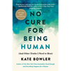 No Cure for Being Human: (And Other Truths I Need to Hear) - Hardcover