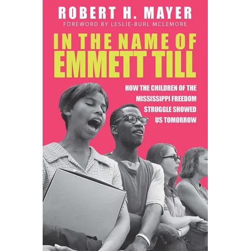 In the Name of Emmett Till: How the Children of the Mississippi Freedom Struggle Showed Us Tomorrow - Hardcover