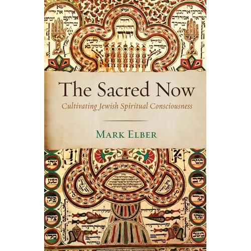 The Sacred Now: Cultivating Jewish Spiritual Consciousness - Hardcover