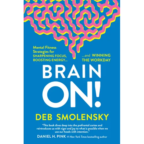 Brain On!: Mental Fitness Strategies for Sharpening Focus, Boosting Energy, and Winning the Workday - Hardcover
