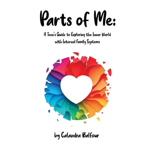 Parts of Me: A Teen's Guide to Exploring the Inner World with Internal Family Systems - Hardcover