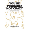 You're Probably Not Crazy: A Book For Emotional Women, Written By an Emotional Woman - Paperback