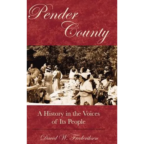 Pender County: A History in the Voices of Its People - Hardcover