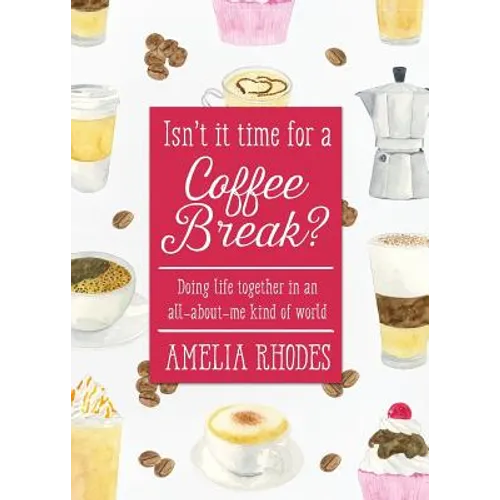 Isn't It Time for a Coffee Break?: Doing Life Together in an All-About-Me Kind of World - Paperback