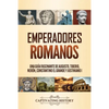 Emperadores romanos: Una guía fascinante de Augusto, Tiberio, Nerón, Constantino el Grande y Justiniano I - Paperback