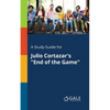 A Study Guide for Julio Cortazar's "End of the Game" - Paperback