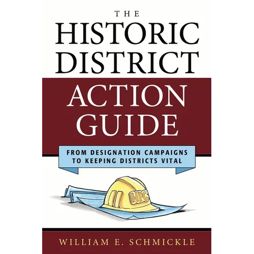 The Historic District Action Guide: From Designation Campaigns to Keeping Districts Vital - Paperback