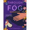 Through The Fog Workbook: A Guide To Caring For Loved Ones With Mental Illness - Paperback