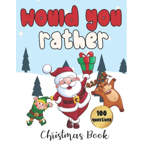 Would You Rather - 100 Christmas Questions: Game for Family and Kids Fun Activity Book for Everyone - Paperback
