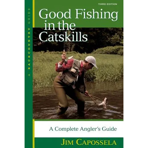 Good Fishing in the Catskills: A Complete Angler's Guide - Paperback