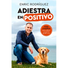 Adiestra En Positivo: Guã-A Completa Para Educar a Tu Perro Desde Cero / Positivetraining: A Complete Guide for Training Your Dog from Zero - Paperback