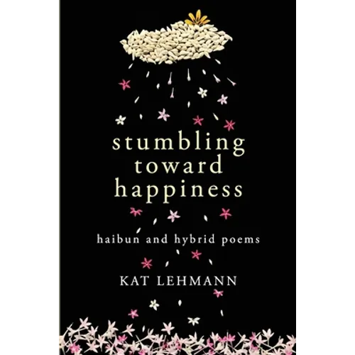 Stumbling Toward Happiness: Haibun and Hybrid Poems - Paperback