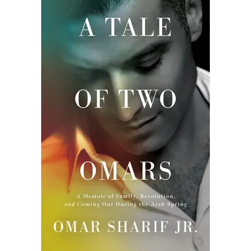 A Tale of Two Omars: A Memoir of Family, Revolution, and Coming Out During the Arab Spring - Hardcover