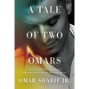 A Tale of Two Omars: A Memoir of Family, Revolution, and Coming Out During the Arab Spring - Hardcover