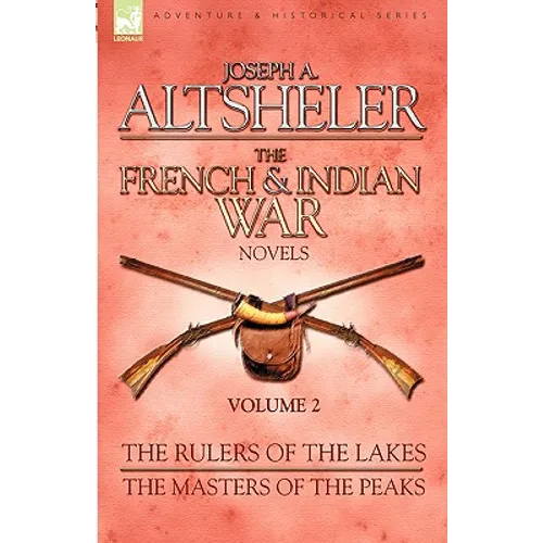 The French & Indian War Novels: 2-The Rulers of the Lakes & The Masters of the Peaks - Hardcover