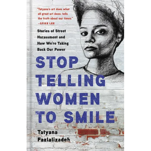Stop Telling Women to Smile: Stories of Street Harassment and How We're Taking Back Our Power - Hardcover