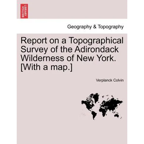 Report on a Topographical Survey of the Adirondack Wilderness of New York. [With a Map.] - Paperback