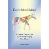 Equine Muscle Magic: A Simple, Easy-To-Use Guide for Massaging Your Horse. - Paperback