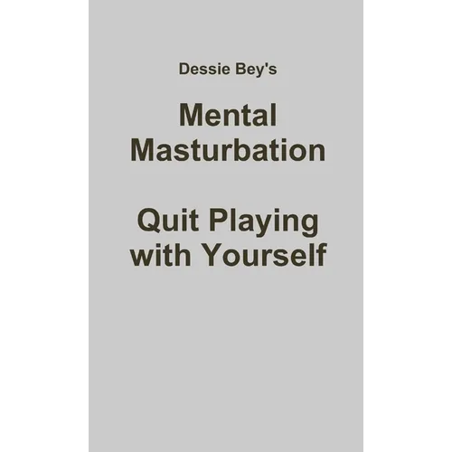 Mental Masturbation: Quit Playing with Yourself - Paperback