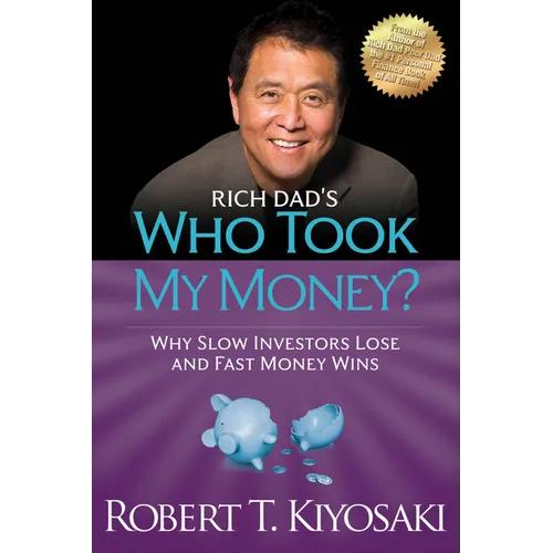 Rich Dad's Who Took My Money?: Why Slow Investors Lose and Fast Money Wins! - Paperback