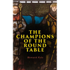 The Champions of the Round Table: Arthurian Legends & Myths of Sir Lancelot, Sir Tristan & Sir Percival - Paperback