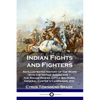 Indian Fights and Fighters: An Illustrated History of the Wars with the Native Americans - the Rough Riders, Little Big Horn, General Custer's Cam - Paperback