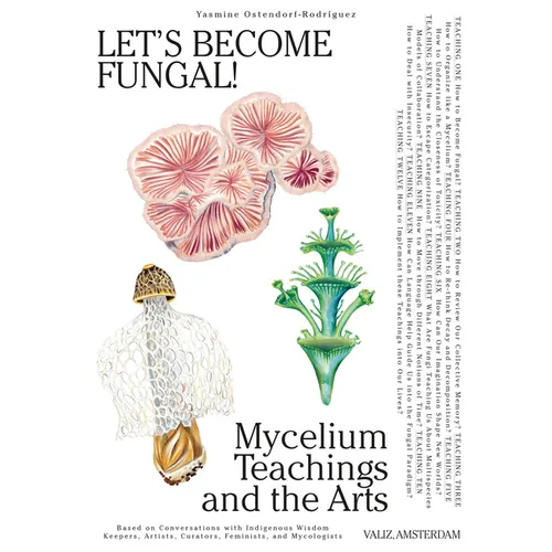 Let's Become Fungal!: Mycelium Teachings and the Arts: Based on Conversations with Indigenous Wisdom Keepers, Artists, Curators, Feminists and Mycolog - Paperback
