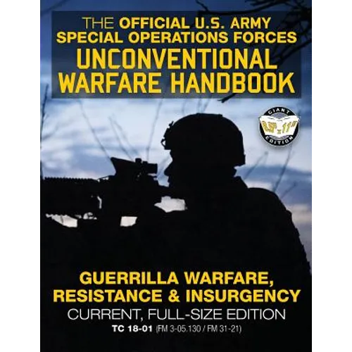 The Official US Army Special Forces Unconventional Warfare Handbook: Guerrilla Warfare, Resistance & Insurgency: Winning Asymmetric Wars from the Unde - Paperback