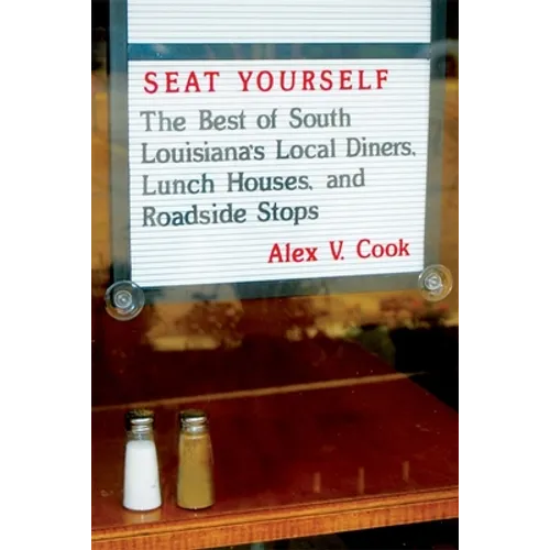 Seat Yourself: The Best of South Louisiana's Local Diners, Lunch Houses, and Roadside Stops - Paperback