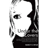 Under the Covers: Being in a Dream State of Mystification. a Woman Recieves Messages from an Unknown Spirit. to Be Shared with the Colle - Hardcover