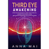 Third Eye Awakening: Effective Techniques to Open Your Third Eye, Cleanse Your Pineal Gland, and Expand Awareness and Consciousness - Paperback